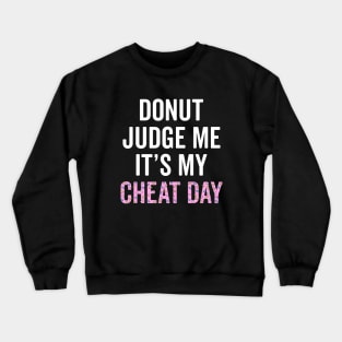 Donut Judge Me It's My Cheat Day Crewneck Sweatshirt